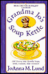 Grandma Jo's Soup Kettle: 100 Hearty and Healthy Soups, Stews, Gumbos, and Chowders