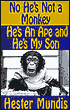 No, He's Not a Monkey, He's an Ape and He's My Son