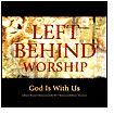 Left Behind Worship: God Is With Us