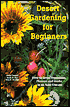 Desert Gardening for Beginners: How to Grow Vegetables, Flowers and Herbs in an Arid Climate