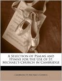 A Selection Of Psalms And Hymns For The Use Of St. Michael's Church In Cambridge
