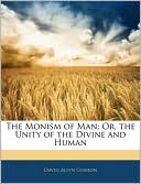 The Monism Of Man; Or, The Unity Of The Divine And Human