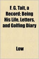 F. G. Tait, a Record; Being His Life, Letters, and Golfing Diary