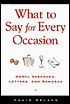 What to Say for Every Occasion: Model Speeches, Letters, and Remarks