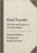 Hard Travelin': The Life and Legacy of Woody Guthrie