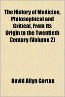 The History of Medicine, Philosophical and Critical, from Its Origin to the Twentieth Century (Volume 2)