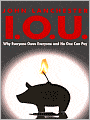 I.O.U.: Why Everyone Owes Everyone and No One Can Pay