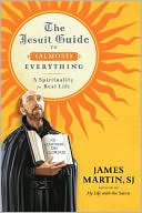 The Jesuit Guide to (Almost) Everything: A Spirituality for Real Life