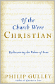 If the Church Were Christian: Rediscovering the Values of Jesus