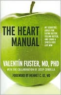 The Heart Manual: My Scientific Advice for Eating Better, Feeling Better, and Living a Stress-Free Life Now