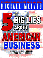 The 5 Big Lies About American Business: Combating Smears Against the Free-Market Economy