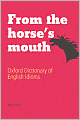  From the Horse's Mouth: Oxford Dictionary of English Idioms by John Ayto