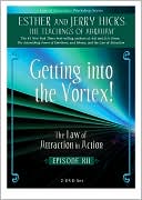 Getting Into the Vortex: The Law of Attraction In Action, Episode XII