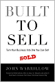 Built to Sell: Turn Your Business into One You Can Sell
