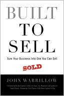 Built to Sell: Turn Your Business into One You Can Sell