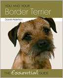 You and Your Border Terrier: The Essential Guide