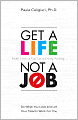 Get a Life, Not a Job: Do What You Love and Let Your Talents Work For You
