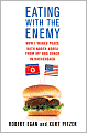 Eating with the Enemy: How I Waged Peace with North Korea from My BBQ Shack in Hackensack