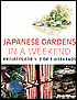 Japanese Gardens in a Weekend: Projects for 1, 2 or 3 Weekends