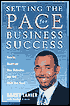 Setting the Pace for Business Success: How to Maximize Your Potential and Get What You Want