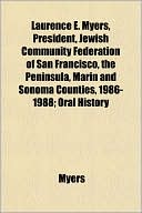 Laurence E. Myers, President, Jewish Community Federation of San Francisco, the Peninsula, Marin and Sonoma Counties, 1986-1988; Oral History