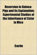 Reversion in Guinea-Pigs and Its Explanation; Experimental Studies of the Inheritance of Color in Mice