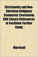 Christianity and Non-Christian Religions Compared; Containinchristianity and Non-Christian Religions Compared; Containing 800 Library References to Fa