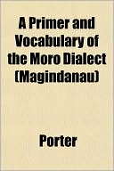 A Primer and Vocabulary of the Moro Dialect (Magindanau)