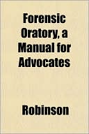 Forensic Oratory, a Manual for Advocates