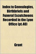 Index to Genealogies, Birthbriefs and Funeral Escutcheons Recorded in the Lyon Office (PT.40)