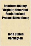 Charlotte County, Virginia; Historical, Statistical and Present Attractions;