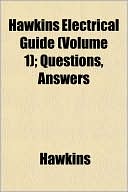 Hawkins Electrical Guide (Volume 1); Questions, Answers