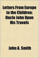 Letters from Europe to the Children; Uncle John Upon His Travels
