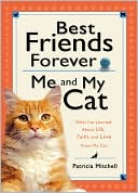 Best Friends Forever: Me and My Cat: What I've Learned about Life, Love, and Faith from My Cat