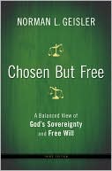 Chosen but Free: A Balanced View of God's Sovereignty and Free Will