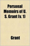 Personal Memoirs of U. S. Grant (V. 1)