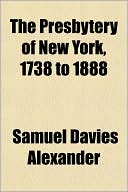 The Presbytery of New York, 1738 to 1888