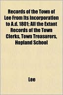 Records of the Town of Lee from Its Incorporation to A.D. 1801; All the Extant Records of the Town Clerks, Town Treasurers, Hopland School