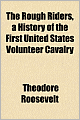 The Rough Riders: A History of the First United States Volunteer Cavalry