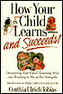 How Your Child Learns-and Succeeds!: Discovering Your Child's Learning Style and Teaching to His or Her Strengths