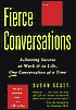 Fierce Conversations: Achieving Success at Work and in Life, One Conversation at a Time