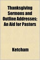 Thanksgiving Sermons and Outline Addresses; An Aid for Pastors