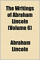 The Writings of Abraham Lincoln (Volume 6)