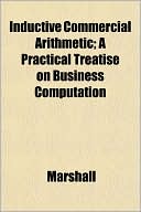 Inductive Commercial Arithmetic; A Practical Treatise on Business Computation
