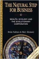 The Natural Step for Business: Wealth, Ecology & the Evolutionary Corporation
