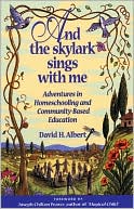 And the Skylark Sings with Me: Adventures in Homeschooling and Community-Based Education
