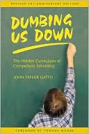 Dumbing Us Down: The Hidden Curriculum of Compulsory Schooling