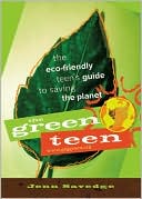 The Green Teen: The Eco-Friendly Teen's Guide to Saving the Planet