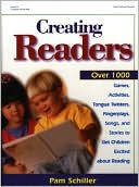 Creating Readers: Over 1000 Activities, Games, Fingerplays, Songs, Tongue Twisters, Poems, and Stories