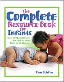 The Complete Resource Book for Infants: Over 700 Experiences for Children from Birth to 18 Months